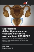 Espressione dell'antigene cancro-testicolo nel cancro ovarico dopo CRS HIPEC: Espressione di CT 45 dopo HIPEC per cancro ovarico e sua correlazione con la risposta alla chemioterapia 6205885182 Book Cover