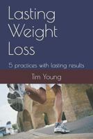 Lasting Weight Loss: 5 practices with lasting results 1723961809 Book Cover