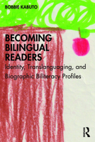 Becoming Bilingual Readers: Identity, Translanguaging, and Biographic Biliteracy Profiles 0367492091 Book Cover