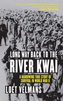 Long Way Back to the River Kwai: A Harrowing True Story of Survival in World War II 1559707062 Book Cover