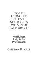 Stories From The Silent Struggles We Never Talk About: Mindfulness Insights For Professionals B0FT2LXV69 Book Cover