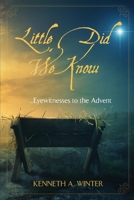 Little Did We Know: Eyewitnesses to the Advent (The Eyewitnesses) 1734193042 Book Cover