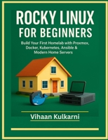 Rocky Linux for Beginners: Build Your First Homelab with Proxmox, Docker, Kubernetes, Ansible & Modern Home Servers B0GC51PHBK Book Cover