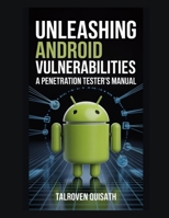 Unleashing Android Vulnerabilities: A Penetration Tester's Manual B0FSRRCFS2 Book Cover