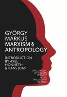 Marxism and Anthropology: The Concept of 'Human Essence' in the Philosophy of Marx 0992409209 Book Cover