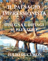 IL PAESAGGIO IMPRESSIONISTA: Disegna e dipingi il paesaggio B096TL7KK6 Book Cover