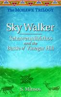 Sky Walker: Tehawennihárhos and the Battle of Vinegar Hill 1896124534 Book Cover