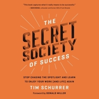 The Secret Society of Success: Stop Chasing the Spotlight and Learn to Enjoy Your Work (and Life) Again B0C6357BNF Book Cover