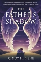 The Father's Shadow: Finding Rest Where it Covers you B0HF19Y4Z9 Book Cover