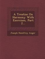 A Treatise On Harmony: With Exercises, Volume 2 1377063674 Book Cover