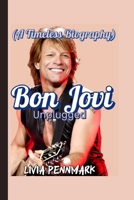 Bon Jovi Unplugged (A Timeless Biography): How Rock’s Relentless Frontman Stayed Loud in a Changing World B0F741GDKX Book Cover