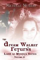 The Dream Walker Returns: Land of Mystica Series Volume Two 1505239826 Book Cover