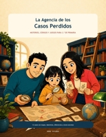 La Agencia de los Casos Perdidos: 12 misterios, enigmas y juegos de lógica para niños de 8 a 9 años (Spanish Edition) B0HGQYZFJY Book Cover