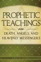 Prophetic Teachings on Death, Angels, and Heavenly Manifestations 1599554917 Book Cover