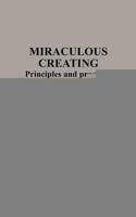 Miraculous Creating: Principles and Practices to Bring Miracles Into Your Life 1607461129 Book Cover