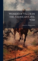 Women of Valor in the American Civil War 1025091523 Book Cover