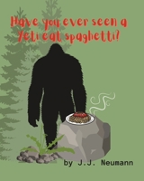 Have you ever seen a yeti eat spaghetti? B0BHL5XBM5 Book Cover