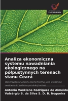 Analiza ekonomiczna systemu nawadniania ekologicznego na pólpustynnych terenach stanu Ceará (Polish Edition) 6209413641 Book Cover