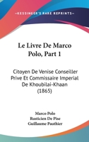 Le Livre De Marco Polo, Part 1: Citoyen De Venise Conseiller Prive Et Commissaire Imperial De Khoubilai-Khaan (1865) 1168143896 Book Cover