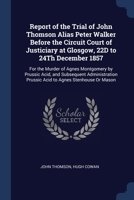 Report of The Trial of John Thomson alias Peter Walker Before The Circuit Court of Justiciary at Glasgow 22d to 24th December 1857 1376370298 Book Cover