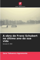 A obra de Franz Schubert no último ano da sua vida (Portuguese Edition) 6206994996 Book Cover