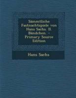 Sämmtliche Fastnachtspiele von Hans Sachs. II. Bändchen. 1019344539 Book Cover