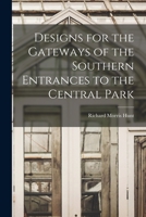 Designs for the Gateways of the Southern Entrances to the Central Park 1017412863 Book Cover