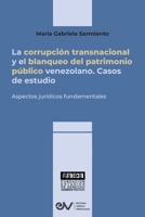 LA CORRUPCIÓN TRANSNACIONAL Y EL BLANQUEO DEL PATRIMONIO PÚBLICO VENEZOLANO. Aspectos jurídicos fundamentales B0BPL563JF Book Cover