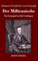 Der Mißtrauische (Großdruck): Ein Lustspiel in fünf Aufzügen 374373009X Book Cover