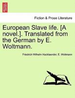 European Slave life. [A novel.]. Translated from the German by E. Woltmann. Vol. II. 1240900899 Book Cover