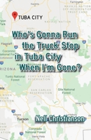 Who's Gonna Run the Truck Stop in Tuba City When I'm Gone? 1697172997 Book Cover