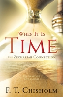 WHEN IT IS TIME The Zechariah Connection: Un-wrapping The Clocks 1545624720 Book Cover