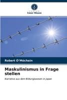 Maskulinismus in Frage stellen: Narrative aus dem Bildungswesen in Japan 6203316377 Book Cover