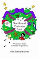 The Year-round Christmas Book: A Complete Guide to Holiday Preparations 1420810219 Book Cover