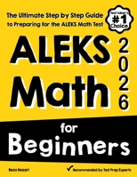 ALEKS Math for Beginners: The Ultimate Step by Step Guide to Preparing for the ALEKS Math Test 1637195931 Book Cover