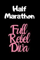 Half Marathon Full Rebel Diva: The Ultimate Half Marathon Running Training Tracker. This is a 6X9 75 Page of Prompted Fill In Training Information. Makes a Great Gift For Runners At All Levels. 1099300770 Book Cover