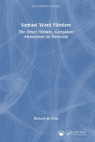 Samuel Ward Flinders: The Other Flinders, Competent Astronomer by Necessity (Discovering Physics) 1032841508 Book Cover
