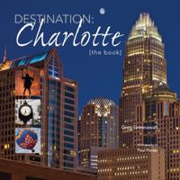 Destination: CHARLOTTE: [the book] 0982617119 Book Cover