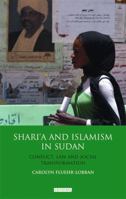 Shari'a and Islamism in Sudan: Conflict, Law and Social Transformation 1848856660 Book Cover