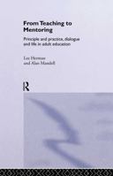 From Teaching to Mentoring in Adult Education: Principles and Practice, Dialogue and Life in Adult Education 0415266181 Book Cover