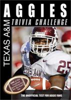 The Texas A&M Aggies Trivia Challenge: The Unofficial Test for Aggie Fans 140221751X Book Cover