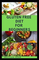 Gluten Free Diet for Beginners: A delicious delicacy meal guides and recipes for gluten-free diet consumers B089M1H73F Book Cover