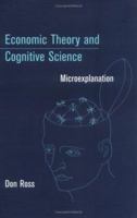 Economic Theory and Cognitive Science: Microexplanation (Bradford Books) 0262681684 Book Cover