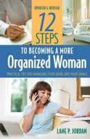 12 Steps to Becoming a More Organized Woman: Practical Tips for Managing Your Home and Your Life Based on Proverbs 31 0739407031 Book Cover