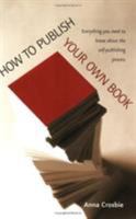 How to Publish Your Own Book: Everything You Need to Know About the Self-publishing Process (How to) 1845281063 Book Cover