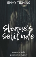 Sloane's Solitude: A Second Sight Paranormal Mystery 1959786016 Book Cover