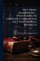 Diet. Herm. Kemmerichii ... Programma De Libertate Commercium [sic] Tempore Belli Restricta 1286511046 Book Cover