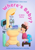 Where's Baby? A NICU Story: Hamilton and Eleanor - Children's Books 1734261056 Book Cover
