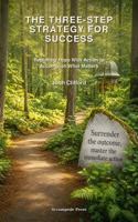 The Three-Step Strategy for Success: Replacing Hope With Action to Accomplish What Matters 0970753721 Book Cover