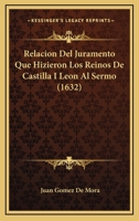 Relacion Del Juramento Que Hizieron Los Reinos De Castilla I Leon Al Sermo (1632) 1120690129 Book Cover
